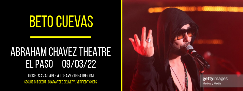 Beto Cuevas at Abraham Chavez Theatre